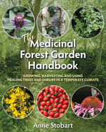 The Medicinal Forest Garden Handbook: Growing, harvesting and using healing trees and shrubs in a temperate climate
