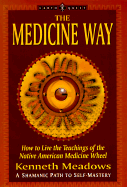 The Medicine Way: How to Live the Teachings of the Native American Medicine Wheel