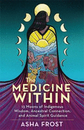 The Medicine Within: 13 Moons of Indigenous Wisdom, Ancestral Connection and Animal Spirit Guidance