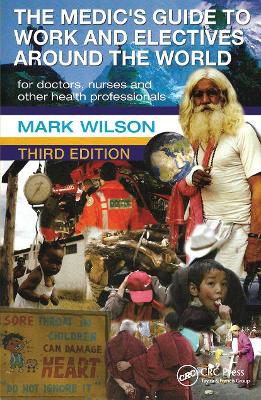 The Medic's Guide to Work and Electives Around the World - Wilson, Mark, Dr.