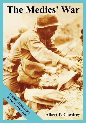 The Medics' War: United States Army in the Korean War - Cowdrey, Albert E