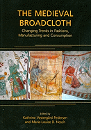 The Medieval Broadcloth: Changing Trends in Fashions, Manufacturing and Consumption