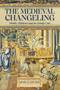 The Medieval Changeling: Health, Childcare, and the Family Unit