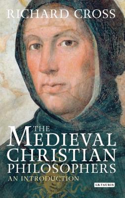 The Medieval Christian Philosophers: An Introduction - Cross, Richard
