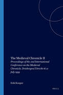 The Medieval Chronicle II: Proceedings of the 2nd International Conference on the Medieval Chronicle. Driebergen/Utrecht 16-21 July 1999