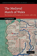 The Medieval March of Wales: The Creation and Perception of a Frontier, 1066-1283