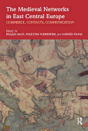 The Medieval Networks in East Central Europe: Commerce, Contacts, Communication