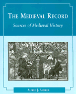 The Medieval Record: Sources of Medieval History - Andrea, Alfred J