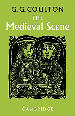 The Medieval Scene: An Informal Introduction to the Middle Ages - Coulton, G G