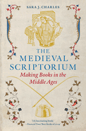 The Medieval Scriptorium: Making Books in the Middle Ages