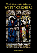 The Medieval Stained Glass of West Yorkshire