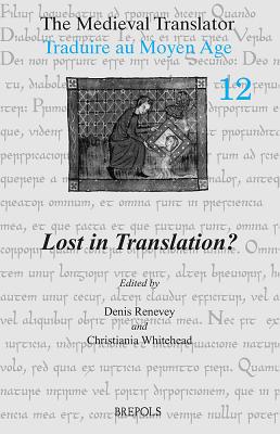 The Medieval Translator. Traduire Au Moyen Age: Lost in Translation? - Renevey, D (Editor), and Whitehead, C (Editor)