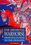 The Medieval Warhorse: From Byzantium to the Crusades