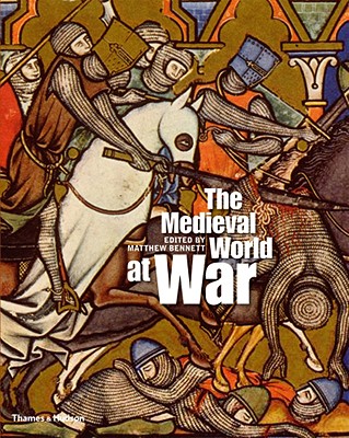 The Medieval World at War - Bennett, Matthew (Editor)