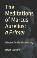 The Meditations of Marcus Aurelius: A Primer