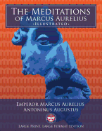 The Meditations of Marcus Aurelius - Large Print, Large Format, Illustrated: Giant 8.5" x 11" Size: Large, Clear Print & Pictures - Complete & Unabridged!