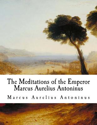 The Meditations of the Emperor Marcus Aurelius Antoninus: The Meditations - Chrystal, George (Translated by), and Antoninus, Marcus Aurelius
