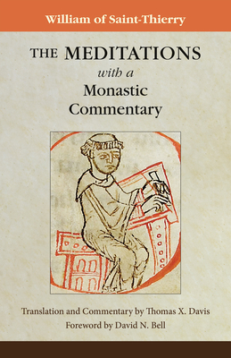 The Meditations with a Monastic Commentary - William of Saint-Thierry, and Davis, Thomas X (Translated by), and Bell, David N (Foreword by)