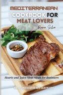 The Mediterranean Cookbook for Meat Lovers: Hearty and Juicy Meat Meals for Beginners