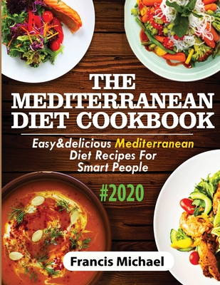 The Mediterranean Diet Cookbook #2020: Easy & Delicious Mediterranean Diet Recipes For Smart People - Michael, Francis