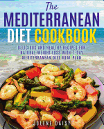 The Mediterranean Diet Cookbook: Delicious and Healthy Recipes for Natural Weight Loss with 7-Day Mediterranean Diet Meal Plan (Healthy Lifestyle Cookbook, Weight Loss Diet, Heart Health Diet)