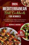 The Mediterranean Diet Cookbook For Newbies: Quick And Easy 60+ Budget-Friendly Recipes With 20- Days No-stress Meal Plan to Maintain a Healthy and Balance Lifestyle.