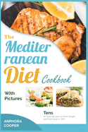 The Mediterranean Diet Cookbook with Pictures: Tens of Tasty Recipes to Shed Weight and Feel Great in 2021