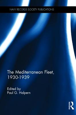 The Mediterranean Fleet, 1930-1939 - Halpern, Paul G.