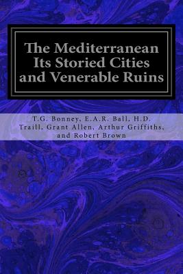 The Mediterranean Its Storied Cities and Venerable Ruins - Allen, Arthur Griffiths And Robert Brow