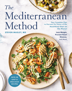 The Mediterranean Method: Your Complete Plan to Harness the Power of the Healthiest Diet on the Planet-- Lose Weight, Prevent Heart Disease, and More! a Longevity Diet Book