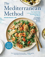 The Mediterranean Method: Your Complete Plan to Harness the Power of the Healthiest Diet on the Planet -- Lose Weight, Prevent Heart Disease, and More! (a Mediterranean Diet Cookbook)