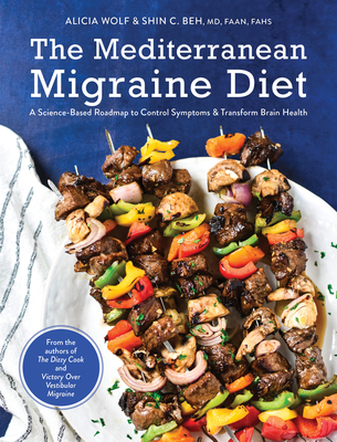 The Mediterranean Migraine Diet: A Science-Based Roadmap to Control Symptoms and Transform Brain Health - Wolf, Alicia, and Beh, Shin C, MD, Faan