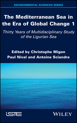 The Mediterranean Sea in the Era of Global Change 1: 30 Years of Multidisciplinary Study of the Ligurian Sea - Migon, Christophe (Editor), and Nival, Paul (Editor), and Sciandra, Antoine (Editor)