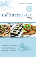 The Mediterrasian Way: A Cookbook and Guide to Health, Weight Loss and Longevity, Combining the Best Features of Mediterranean and Asian Diets