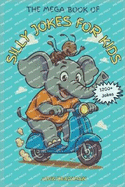 The Mega Book of Silly Jokes for Kids: 1200 + Jokes