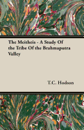 The Meitheis - A Study of the Tribe of the Brahmaputra Valley