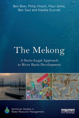 The Mekong: A Socio-legal Approach to River Basin Development - Boer, Ben, and Hirsch, Philip, and Johns, Fleur