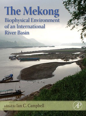 The Mekong: Biophysical Environment of an International River Basin - Campbell, Ian Charles (Editor)