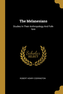 The Melanesians: Studies In Their Anthropology And Folk-lore