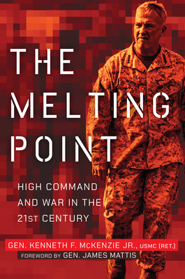 The Melting Point: High Command and War in the 21st Century - McKenzie, Kenneth F, and Mattis, James N (Foreword by)