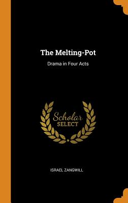 The Melting-Pot: Drama in Four Acts - Israel Zangwill (Creator)