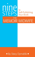 The Memoir Midwife: Nine Steps to Self-Publishing Your Book