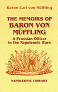 The Memoirs of Baron Von Muffling: A Prussian Officer in the Napoleonic Wars