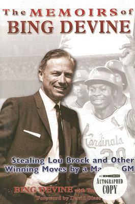 The Memoirs of Bing Devine: Stealing Lou Brock and Other Winning Moves by a Master GM - Devine, Bing, and Wheatley, Tom