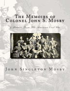 The Memoirs of Colonel John S. Mosby: & Pictures From The American Civil War