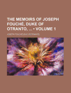 The Memoirs of Joseph Fouch?, Duke of Otranto; Volume 1