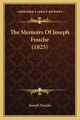 The Memoirs of Joseph Fouche (1825) - Fouche, Joseph