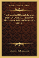 The Memoirs of Joseph Fouche, Duke of Otranto, Minister of the General Police of France V2 (1825)