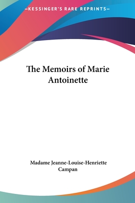 The Memoirs of Marie Antoinette - Campan, Madame Jeanne-Louise-Henriette