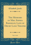 The Memoirs of Mrs. Sophia Baddeley, Late of Drury Lane Theatre, Vol. 1 of 6 (Classic Reprint)